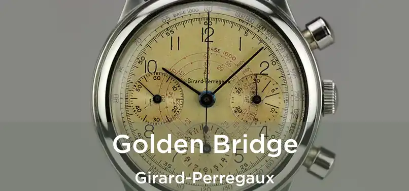  Golden Bridge Girard-Perregaux